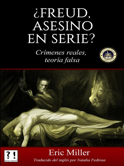 Title details for ¿Freud, asesino en serie? Crímenes reales, teoría falsa by Eric Miller - Available